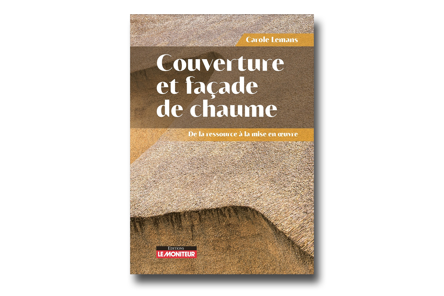 Lire la suite à propos de l’article Parution du premier ouvrage de Carole Lemans « Couverture et façade de chaume – De la ressource à la mise en œuvre » !